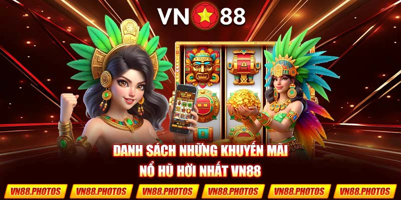 Danh sách những khuyến mãi nổ hũ hời nhất VN88