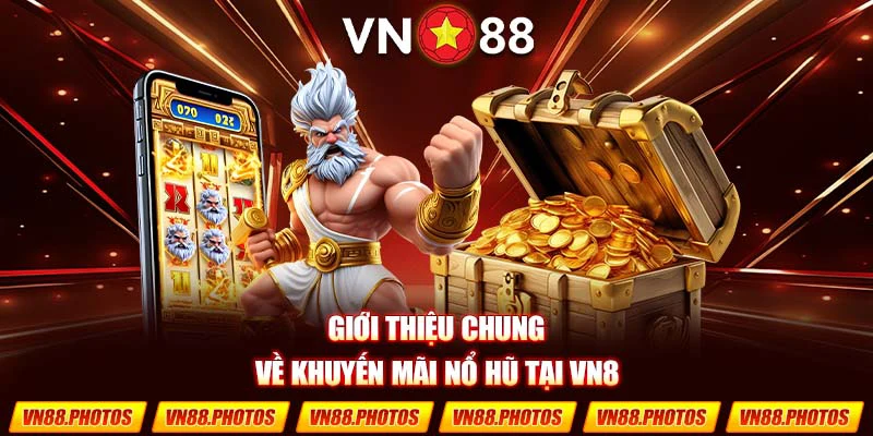 Giới thiệu chung về khuyến mãi nổ hũ tại VN8