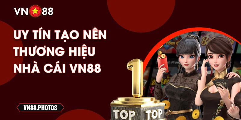 Uy tín tạo nên thương hiệu nhà cái VN88