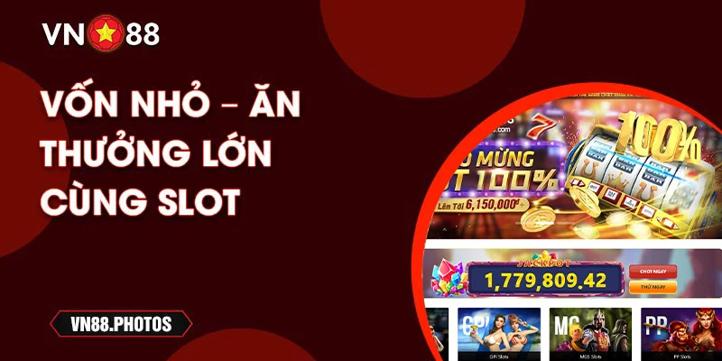 Vốn nhỏ - ăn thưởng lớn cùng Slot