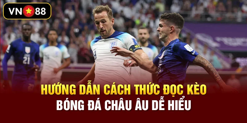 Hướng dẫn cách thức đọc kèo bóng đá Châu Âu dễ hiểu