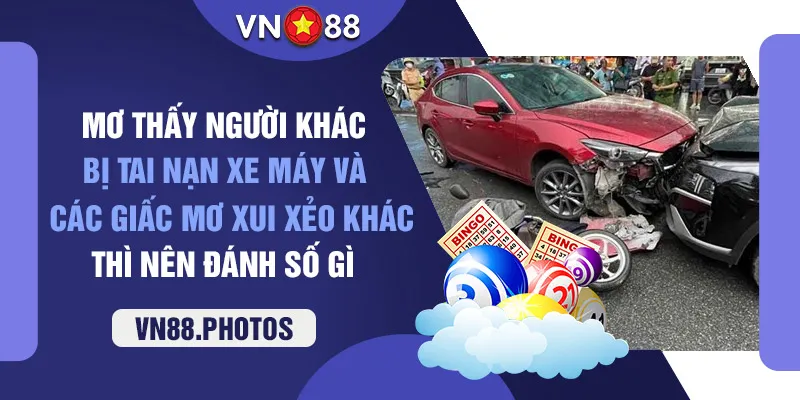 mơ thấy người khác bị tai nạn xe máy vn88