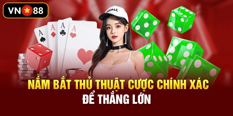 Nắm bắt thủ thuật cược chính xác để thắng lớn