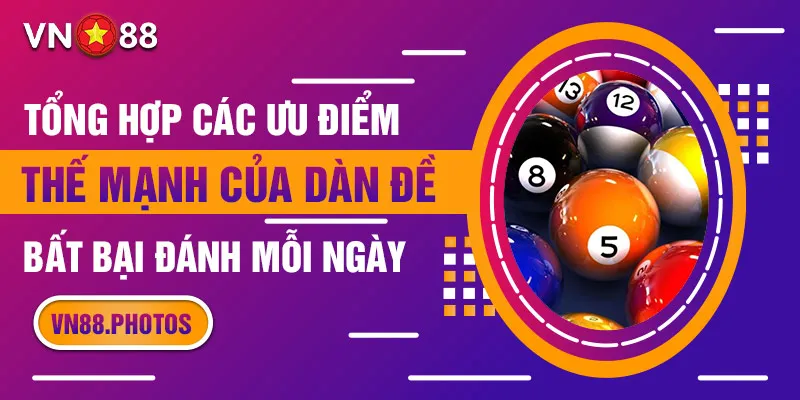 Tổng hợp các ưu điểm, thế mạnh của dàn đề bất bại đánh mỗi ngày