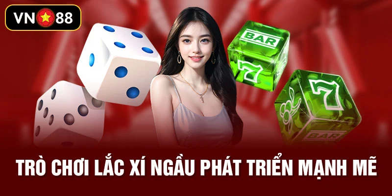 Trò chơi lắc xí ngầu phát triển mạnh mẽ